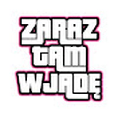 Zaraz Tam Wjadę!